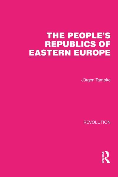 Cover for Jurgen Tampke · The People's Republics of Eastern Europe - Routledge Library Editions: Revolution (Gebundenes Buch) (2022)
