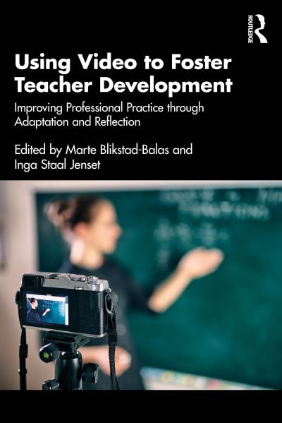 Using Video to Foster Teacher Development: Improving Professional Practice through Adaptation and Reflection (Paperback Book) (2024)