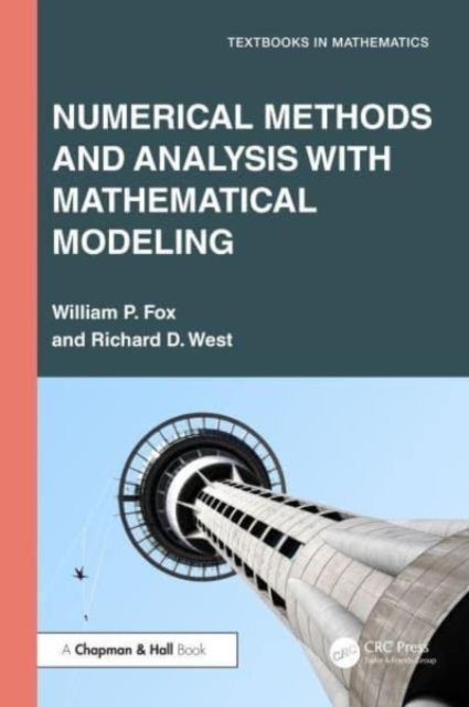 Cover for Fox, William P. (U.S. Naval Post Graduate School) · Numerical Methods and Analysis with Mathematical Modelling - Textbooks in Mathematics (Paperback Book) (2024)