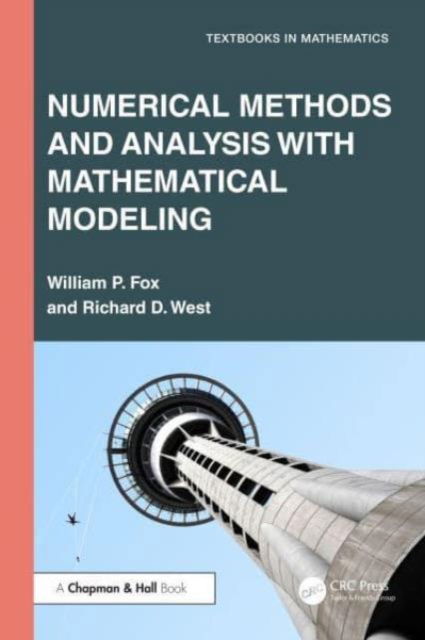 Cover for Fox, William P. (U.S. Naval Post Graduate School) · Numerical Methods and Analysis with Mathematical Modelling - Textbooks in Mathematics (Pocketbok) (2024)