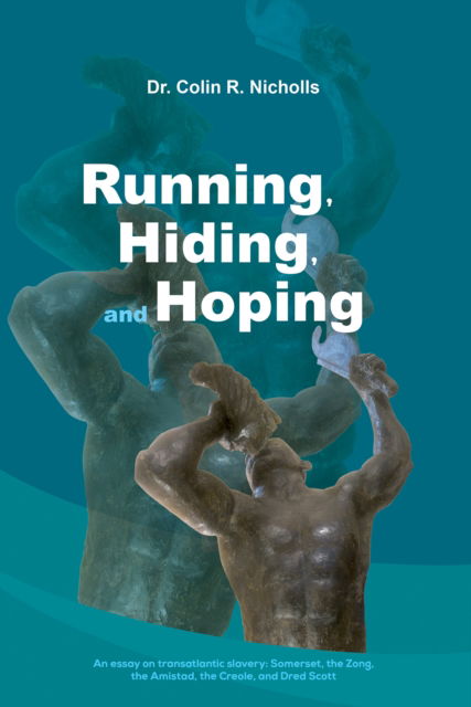 Cover for Dr. Colin R. Nicholls · Running, Hiding, and Hoping: An essay on transatlantic slavery: Somerset, the Zong, the Amistad, the Creole, and Dred Scott (Paperback Book) (2025)