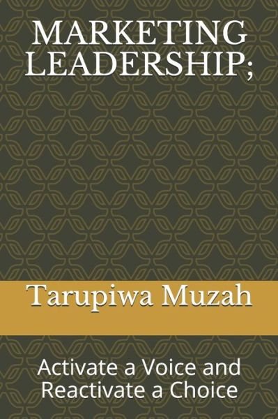 Cover for Tarupiwa Muzah · MARKETING LEADERSHIP; : Activate a Voice and Reactivate a Choice (Paperback Book) (2019)