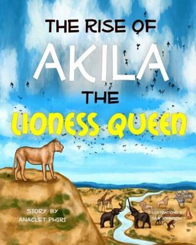 Cover for Anaclet Phiri · The Rise of Akila the Lioness Queen (Paperback Book) (2019)