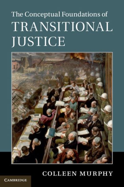 Cover for Murphy, Colleen (University of Illinois, Urbana-Champaign) · The Conceptual Foundations of Transitional Justice (Paperback Book) (2017)