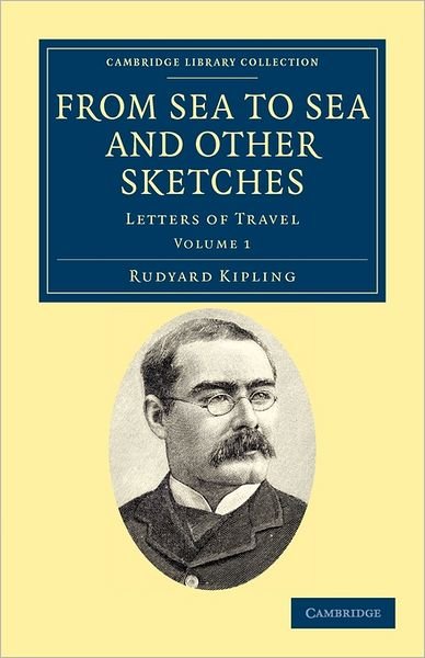 Cover for Rudyard Kipling · From Sea to Sea and Other Sketches: Letters of Travel - Cambridge Library Collection - Literary  Studies (Paperback Book) (2011)