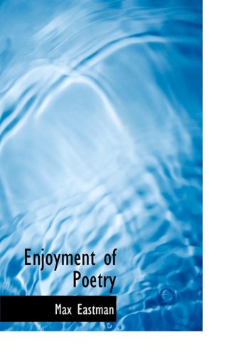 Enjoyment of Poetry - Max Eastman - Kirjat - BiblioLife - 9781113996688 - torstai 3. syyskuuta 2009