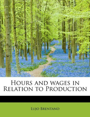 Cover for Lujo Brentano · Hours and Wages in Relation to Production (Paperback Book) (2009)