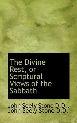Cover for John Seely Stone · The Divine Rest, or Scriptural Views of the Sabbath (Paperback Book) (2009)