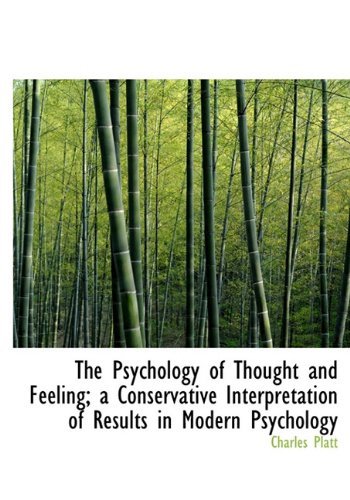 Cover for Charles Platt · The Psychology of Thought and Feeling; a Conservative Interpretation of Results in Modern Psychology (Hardcover Book) (2010)