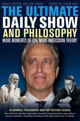 Cover for W Irwin · The Ultimate Daily Show and Philosophy: More Moments of Zen, More Indecision Theory - The Blackwell Philosophy and Pop Culture Series (Paperback Book) (2013)
