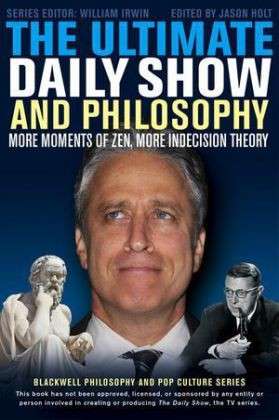 The Ultimate Daily Show and Philosophy: More Moments of Zen, More Indecision Theory - The Blackwell Philosophy and Pop Culture Series - W Irwin - Books - John Wiley & Sons Inc - 9781118397688 - August 16, 2013