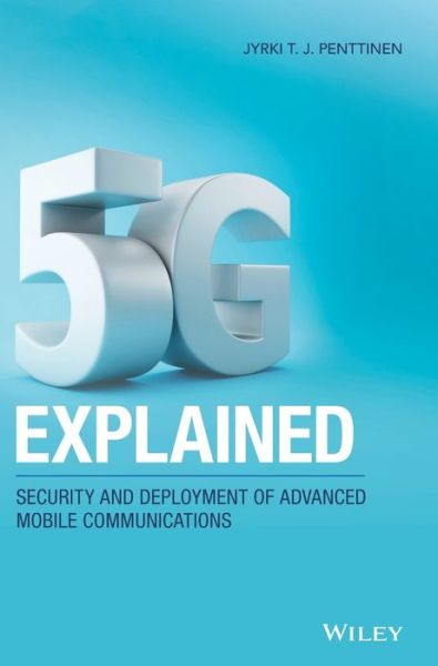 Cover for Penttinen, Jyrki T. J. (Nokia Siemens Networks) · 5G Explained: Security and Deployment of Advanced Mobile Communications (Hardcover Book) (2019)