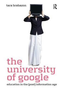 The University of Google: Education in the (Post) Information Age - Tara Brabazon - Kirjat - Taylor & Francis Ltd - 9781138270688 - maanantai 3. lokakuuta 2016