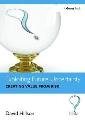 Cover for David Hillson · Exploiting Future Uncertainty: Creating Value from Risk (Hardcover Book) (2017)