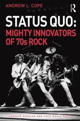 Cover for Andrew Cope · Status Quo: Mighty Innovators of 70s Rock - Ashgate Popular and Folk Music Series (Hardcover Book) (2019)