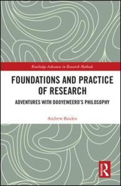 Cover for Andrew Basden · Foundations and Practice of Research: Adventures with Dooyeweerd's Philosophy - Routledge Advances in Research Methods (Gebundenes Buch) (2019)