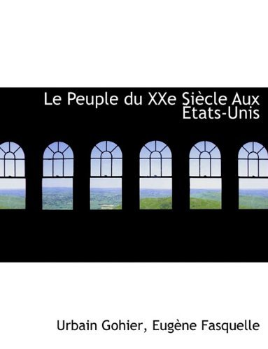 Le Peuple Du Xxe Siècle Aux États-unis - Urbain Gohier - Books - BiblioLife - 9781140598688 - April 6, 2010