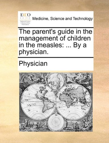 Cover for Physician · The Parent's Guide in the Management of Children in the Measles: ... by a Physician. (Paperback Bog) (2010)