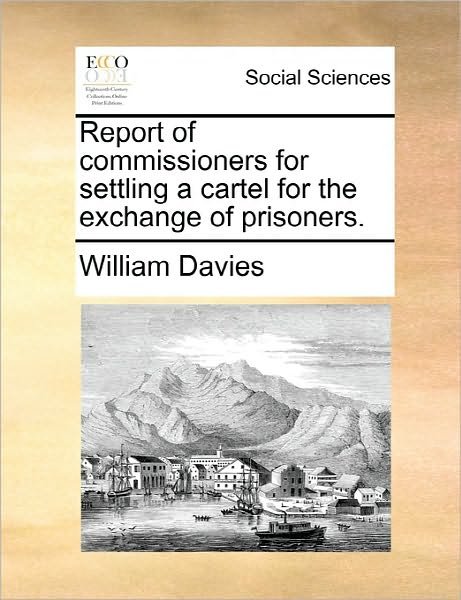Cover for William Davies · Report of Commissioners for Settling a Cartel for the Exchange of Prisoners. (Paperback Book) (2010)