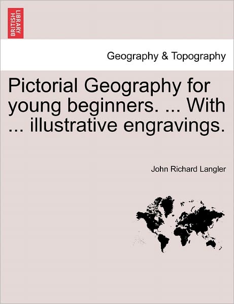 Cover for John Richard Langler · Pictorial Geography for Young Beginners. ... with ... Illustrative Engravings. (Paperback Book) (2011)
