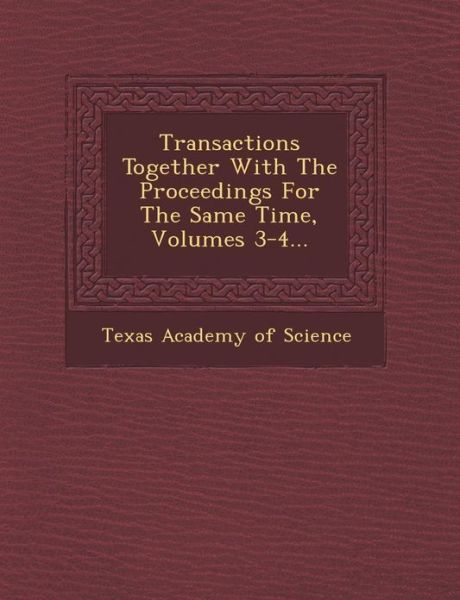 Cover for Texas Academy of Science · Transactions Together with the Proceedings for the Same Time, Volumes 3-4... (Paperback Bog) (2012)