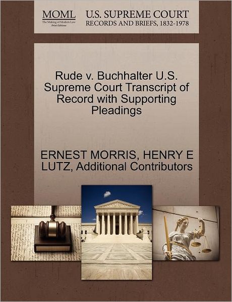 Rude V. Buchhalter U.s. Supreme Court Transcript of Record with Supporting Pleadings - Ernest Morris - Books - Gale Ecco, U.S. Supreme Court Records - 9781270233688 - October 1, 2011