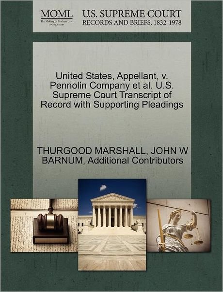 Cover for Thurgood Marshall · United States, Appellant, V. Pennolin Company et Al. U.s. Supreme Court Transcript of Record with Supporting Pleadings (Paperback Bog) (2011)