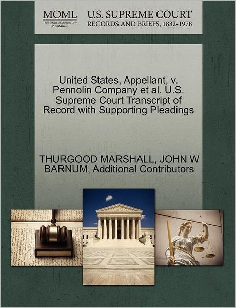 Cover for Thurgood Marshall · United States, Appellant, V. Pennolin Company et Al. U.s. Supreme Court Transcript of Record with Supporting Pleadings (Paperback Book) (2011)