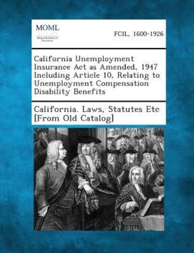 Cover for Statutes Etc [from Old California Laws · California Unemployment Insurance Act As Amended, 1947 Including Article 10, Relating to Unemployment Compensation Disability Benefits (Paperback Book) (2013)