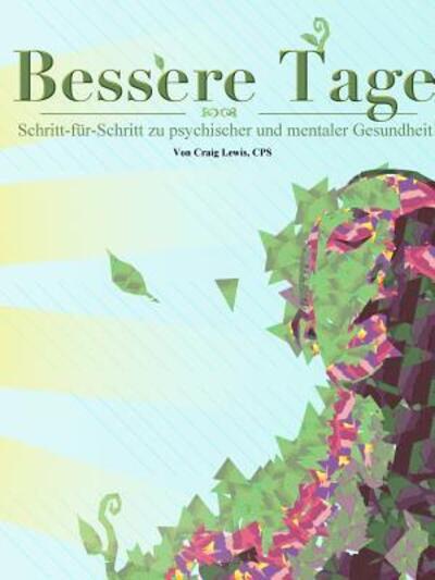 Cover for Craig Lewis · BESSERE TAGE - Schritt-fur-Schritt zu psychischer und mentaler Gesundheit (Paperback Book) (2015)