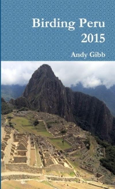 Cover for Andy Gibb · Birding Peru 2015 (Bog) (2016)