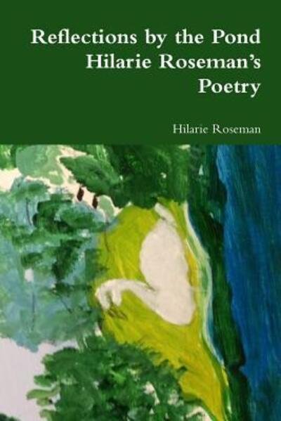 Hilarie Roseman · Reflections by the Pond: Hilarie Roseman's Poetry (Paperback Bog) (2015)