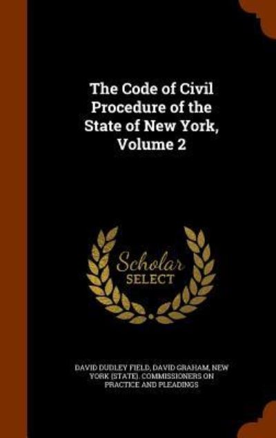 Cover for David Dudley Field · The Code of Civil Procedure of the State of New York, Volume 2 (Hardcover Book) (2015)