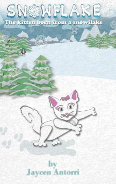 Cover for Jaycen Antorri · Snowflake: the Kitten Born from a Snowflake (Hardcover Book) (2016)