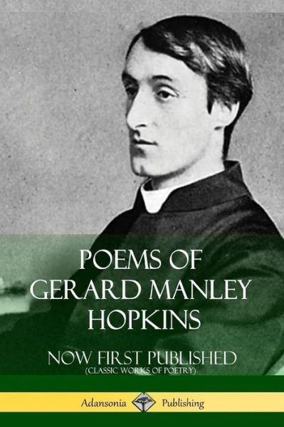 Cover for Gerard Manley Hopkins · Poems of Gerard Manley Hopkins - Now First Published (Classic Works of Poetry) (Pocketbok) (2018)