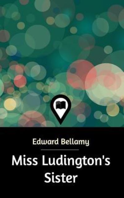 Cover for Edward Bellamy · Miss Ludington's Sister (Hardcover Book) (2019)