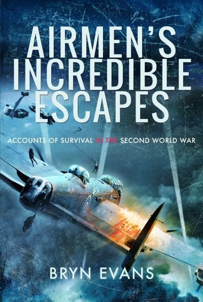 Cover for Bryn Evans · Airmen's Incredible Escapes: Accounts of Survival in the Second World War (Pocketbok) (2024)
