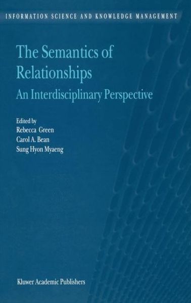 Cover for The Semantics of Relationships: an Interdisciplinary Perspective - Information Science and Knowledge Management (Hardcover Book) (2002)