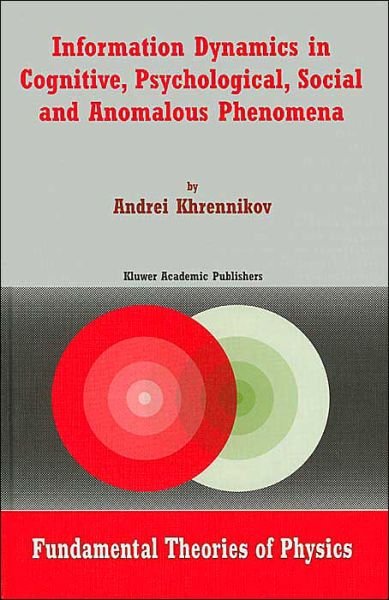 Cover for Andrei Khrennikov · Information Dynamics in Cognitive, Psychological, Social and Anomalous Phenomena - Fundamental Theories of Physics (Hardcover Book) (2004)