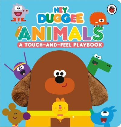 Cover for Hey Duggee · Hey Duggee: Animals: A Touch-and-Feel Playbook - Hey Duggee (Tavlebog) (2022)