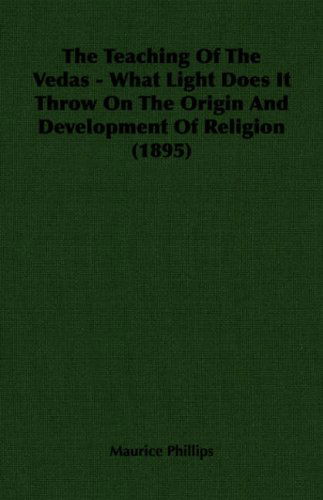 Cover for Maurice Phillips · The Teaching of the Vedas - What Light Does It Throw on the Origin and Development of Religion (1895) (Paperback Book) (2006)