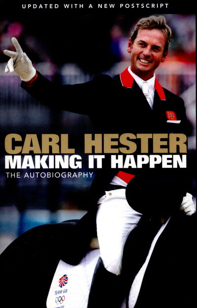 Making it Happen: The Autobiography - Carl Hester - Kirjat - Orion Publishing Co - 9781409147688 - torstai 21. huhtikuuta 2016