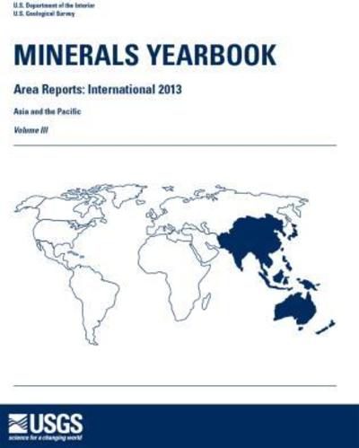 Cover for U S Government Printing Office · Minerals Yearbook, 2013, Area Reports: International, Asia and the Pacific (Paperback Book) (2017)