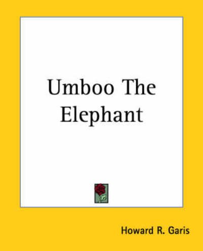 Umboo the Elephant - Howard R. Garis - Books - Kessinger Publishing, LLC - 9781419191688 - June 17, 2004