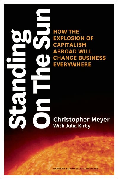 Cover for Christopher Meyer · Standing on the Sun: How the Explosion of Capitalism Abroad Will Change Business Everywhere (Hardcover Book) (2012)