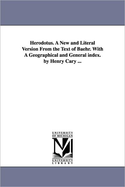 Cover for Herodotus. · Herodotus. a New and Literal Version from the Text of Baehr. with a Geographical and General Index. by Henry Cary ... (Paperback Book) (2006)