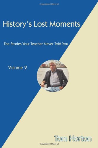 History's Lost Moments: the Stories Your Teacher Never Told You - Tom Horton - Książki - Trafford Publishing - 9781426919688 - 17 lutego 2010