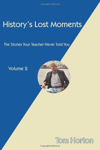 Cover for Tom Horton · History's Lost Moments: the Stories Your Teacher Never Told You (Paperback Bog) (2010)