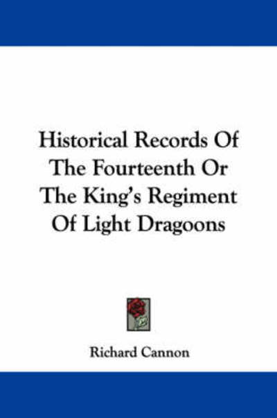 Cover for Richard Cannon · Historical Records of the Fourteenth or the King's Regiment of Light Dragoons (Paperback Book) (2007)