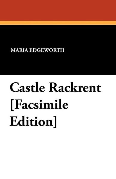 Castle Rackrent [facsimile Edition] - Maria Edgeworth - Books - Wildside Press - 9781434404688 - September 13, 2024